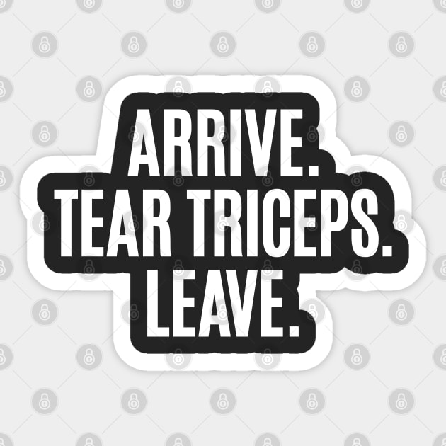 Arrive. Tear Triceps. Leave. Sticker by Carl Cordes